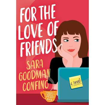 For the Love of Friends - by  Sara Goodman Confino (Paperback)