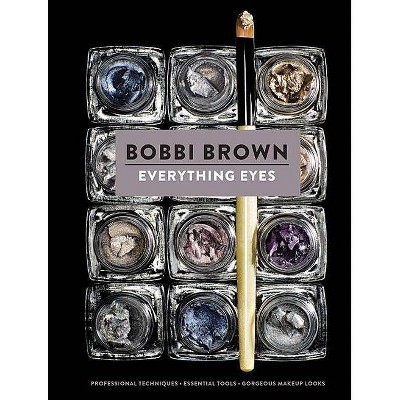 Everything Eyes - (Bobbi Brown) by  Bobbi Brown (Hardcover)