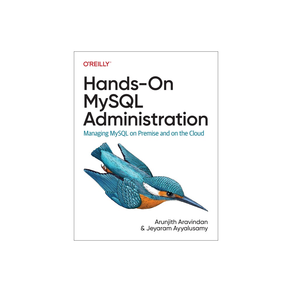 Hands-On MySQL Administration - by Arunjith Aravindan & Jeyaram Ayyalusamy (Paperback)