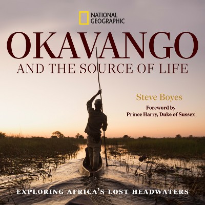 Okavango and the Source of Life - by  Steve Boyes (Hardcover)