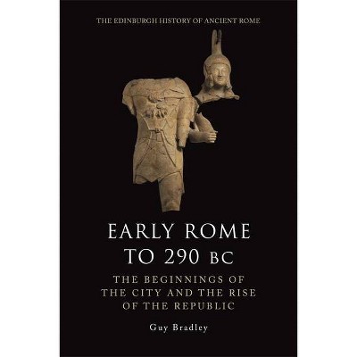 Early Rome to 290 BC - (Edinburgh History of Ancient Rome) by  Guy Bradley (Hardcover)