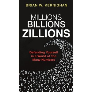 Millions, Billions, Zillions - by  Brian W Kernighan (Hardcover) - 1 of 1