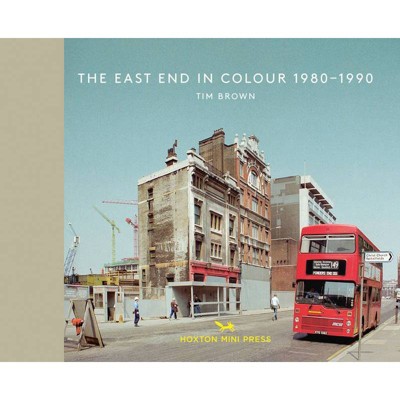  The East End in Colour 1980-1990 - by  Tim Brown (Hardcover) 