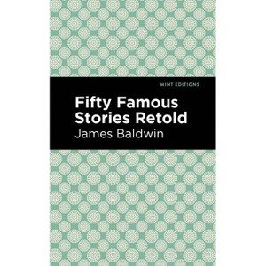 Fifty Famous Stories Retold - (Mint Editions (Short Story Collections and Anthologies)) by James Baldwin - 1 of 1