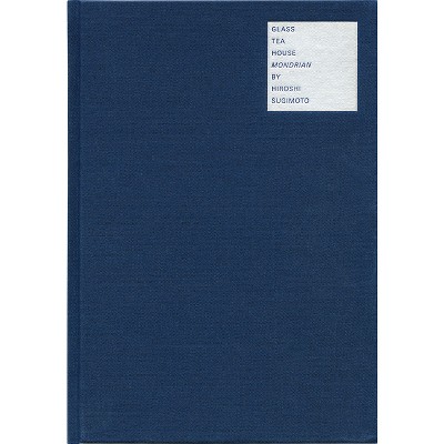 Hiroshi Sugimoto: Glass Tea House Mondrian - by  Pasquale Gagliardi (Hardcover)