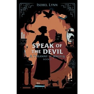 Speak of the Devil - (A Tyranny of Angels) by  Isobel Lynn (Paperback) - 1 of 1