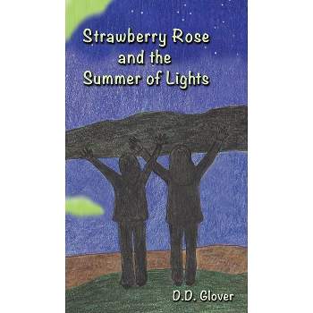 Strawberry Rose and the Summer of Lights - by  D D Glover (Hardcover)