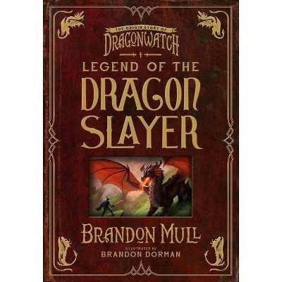 Legend of the Dragon Slayer - by  Brandon Mull (Hardcover)