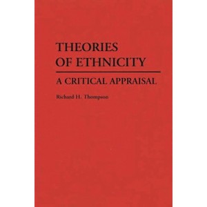 Theories of Ethnicity - (Controversies in Science) by  Richard H Thompson (Hardcover) - 1 of 1