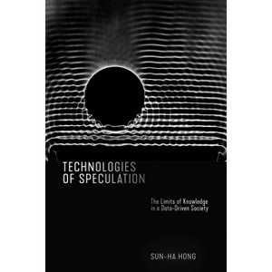 Technologies of Speculation - by  Sun-Ha Hong (Paperback) - 1 of 1