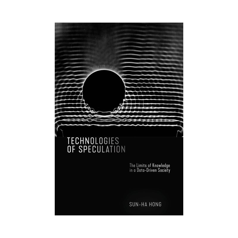 Technologies of Speculation - by  Sun-Ha Hong (Paperback), 1 of 2