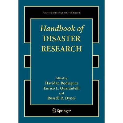 Handbook of Disaster Research - (Handbooks of Sociology and Social Research) by  Havidan Rodriguez & Enrico L Quarantelli & Russell Dynes (Paperback)