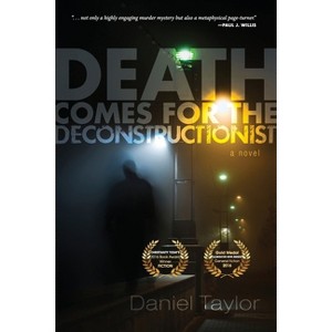 Death Comes for the Deconstructionist - by  Daniel Taylor (Paperback) - 1 of 1