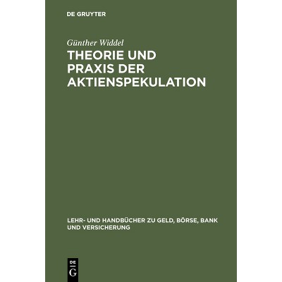 Theorie Und PRAXIS Der Aktienspekulation - (Lehr- Und Handbücher Zu Geld, Börse, Bank Und Versicherung) by  Günther Widdel (Hardcover)
