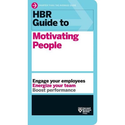 HBR Guide to Motivating People (HBR Guide Series) - by  Harvard Business Review (Hardcover)