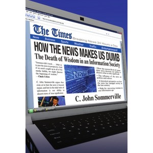 How the News Makes Us Dumb - by  C John Sommerville (Paperback) - 1 of 1