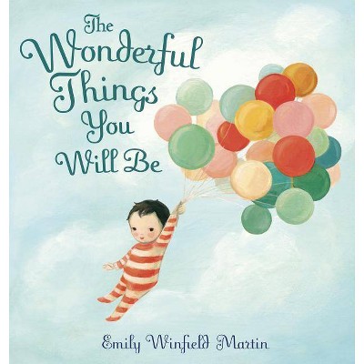 The Wonderful Things You Will Be - by  Emily Winfield Martin (Hardcover)