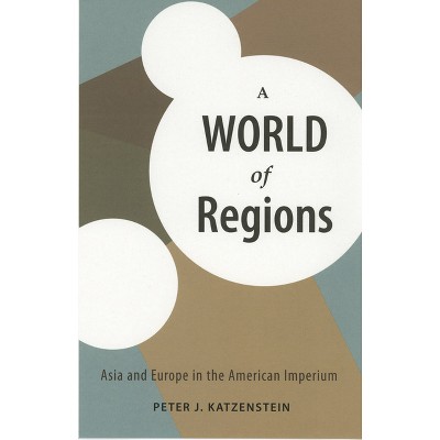 A World of Regions - (Cornell Studies in Political Economy) by  Peter J Katzenstein (Paperback)