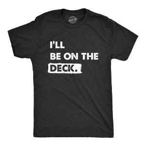 Mens Ill Be On The Deck T Shirt Funny Wood Backyard Relaxing Space Tee For Guys - Crazy Dog Men's T Shirt - 1 of 4