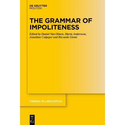 The Grammar of Impoliteness - (Trends in Linguistics. Studies and Monographs [Tilsm]) (Hardcover)