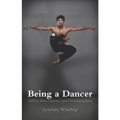 Being a Dancer - by  Lyndsey Winship (Paperback)