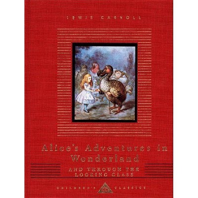 Alice's Adventures in Wonderland and Through the Looking Glass - (Everyman's Library Children's Classics) by  Lewis Carroll (Hardcover)