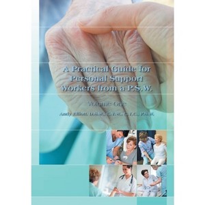 A Practical Guide for Personal Support Workers from A P.S.W. - by  Andy Elliott Elliott Dsw Cyw Cyc Psw (Hardcover) - 1 of 1