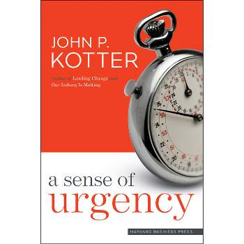 A Sense of Urgency - by  John P Kotter (Hardcover)