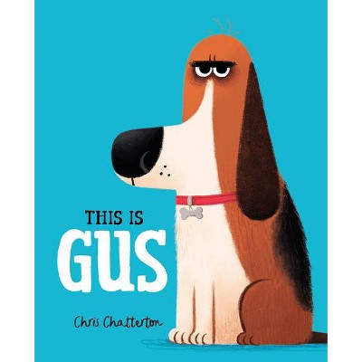 This Is Gus - by  Chris Chatterton (Hardcover)