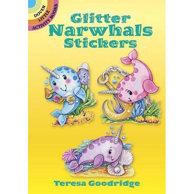 Glitter Narwhals Stickers - (Dover Little Activity Books Stickers) by  Teresa Goodridge (Paperback)