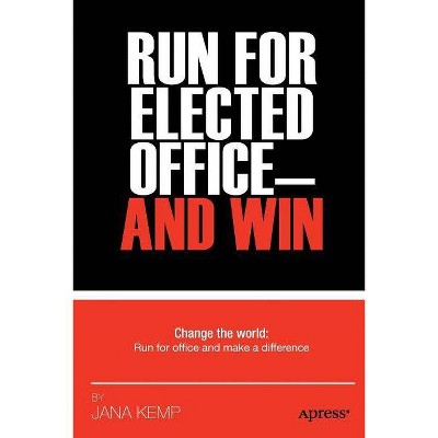 Run for Elected Office and Win - by  Jana M Kemp (Paperback)