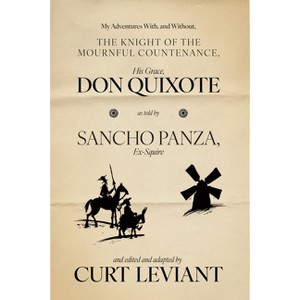 My Adventures With, and Without, the Knight of the Mournful Countenance, His Grace, Don Quixote, as Told by Sancho Panza, Ex-Squire - (Paperback) - 1 of 1