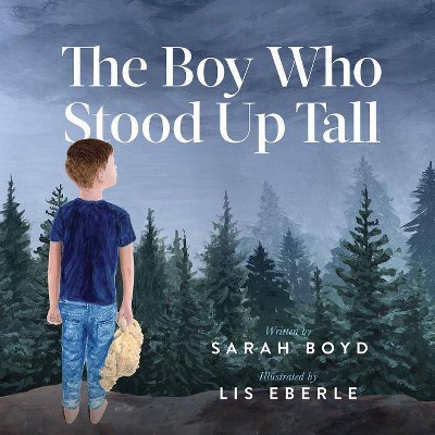 The Boy Who Stood Up Tall - by  Sarah Boyd (Paperback)