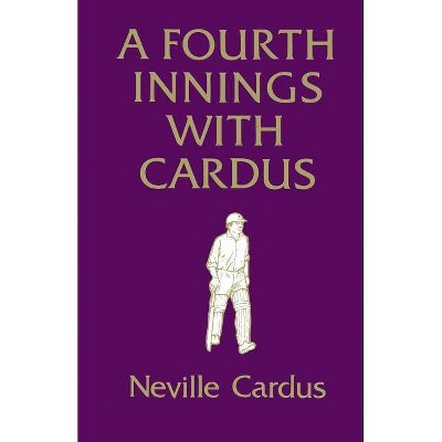 A Fourth Innings with Cardus - by  Neville Cardus (Paperback)