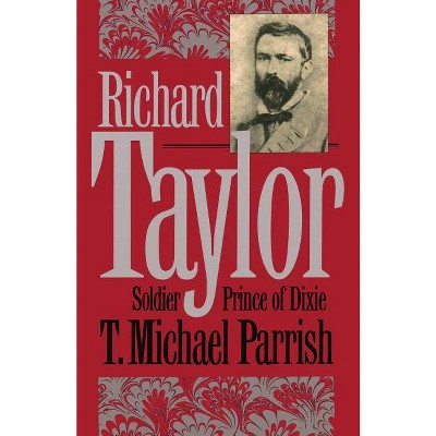Richard Taylor - (Civil War America) by  T Michael Parrish (Paperback)