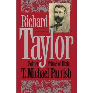 Richard Taylor - (Civil War America) by  T Michael Parrish (Paperback) - 1 of 1