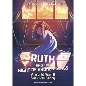 Ruth and the Night of Broken Glass - (Girls Survive) by  Emma Bernay & Emma Carlson Berne (Paperback) - 1 of 1