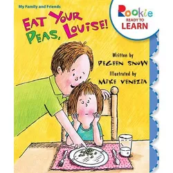 Eat Your Peas, Louise! (Rookie Ready to Learn - My Family & Friends) - by  Pegeen Snow (Paperback)