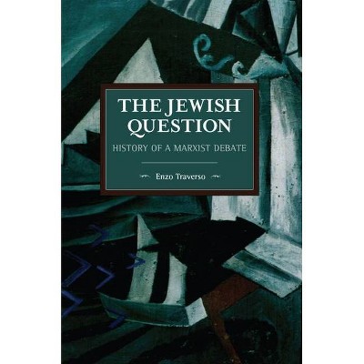 The Jewish Question - (Historical Materialism) by  Enzo Traverso (Paperback)