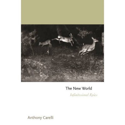 The New World - (Princeton Contemporary Poets) by  Anthony Carelli (Paperback)