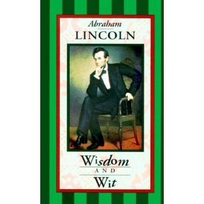 Abraham Lincoln: Wisdom & Wit - (Hardcover)
