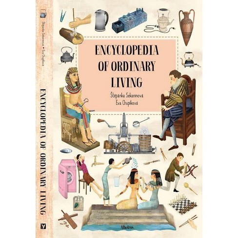 Encyclopedia of Ordinary Living - (Ordinary World) by  Stepanka Sekaninova (Hardcover) - image 1 of 1