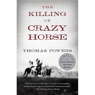 The Killing of Crazy Horse - by  Thomas Powers (Paperback)