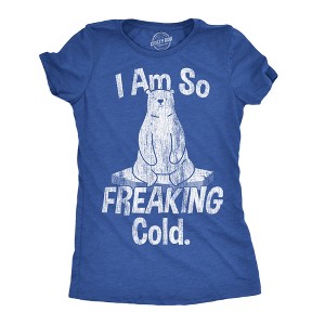 Womens I Am So Freaking Cold Funny T Shirt Sarcastic Winter Tee For Ladies - Crazy Dog Women's T Shirt - 1 of 4