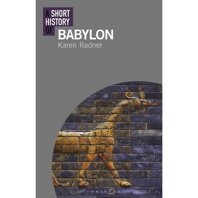 A Short History of Babylon - (Short Histories) by  Karen Radner (Hardcover)