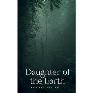 Daughter of the Earth - by  Kavisha Prajapati (Paperback) - 1 of 1