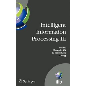 Intelligent Information Processing III - (IFIP Advances in Information and Communication Technology) by  K Shimohara & D Feng (Hardcover) - 1 of 1