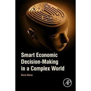 Smart Economic Decision-Making in a Complex World - by  Morris Altman (Paperback) - 1 of 1
