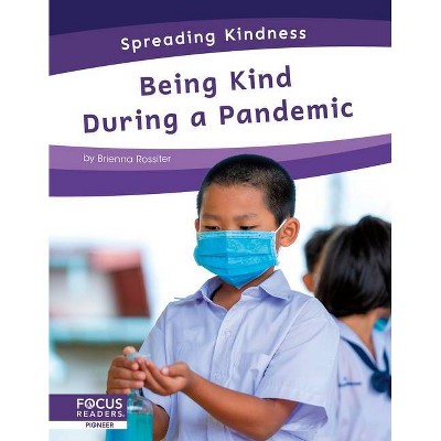 Being Kind During a Pandemic - by  Brienna Rossiter (Paperback)