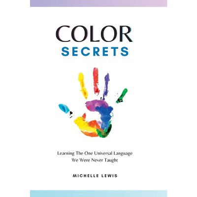 Color Secrets - by  Michelle Lewis (Hardcover)